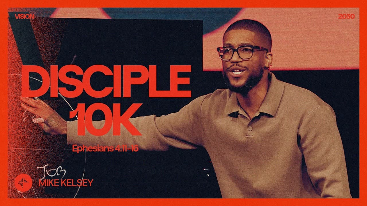 Disciple 10K (Ephesians 4:11-16) | Vision 2030 | Mike Kelsey