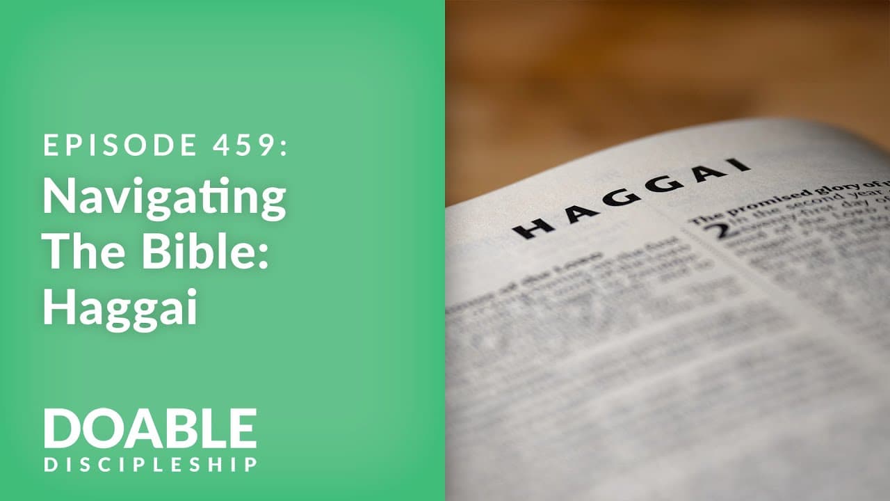 E459 Navigating The Bible: Haggai