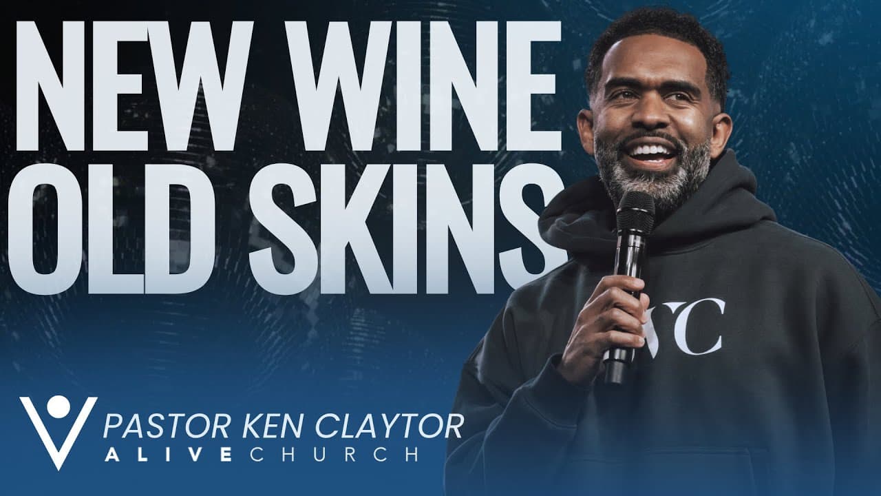 New Wine, Old Skins // Out With The Old, In With The New // Pastor Ken Claytor // Alive Church