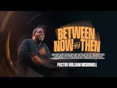 Between Now and Then | Pastor William McDowell