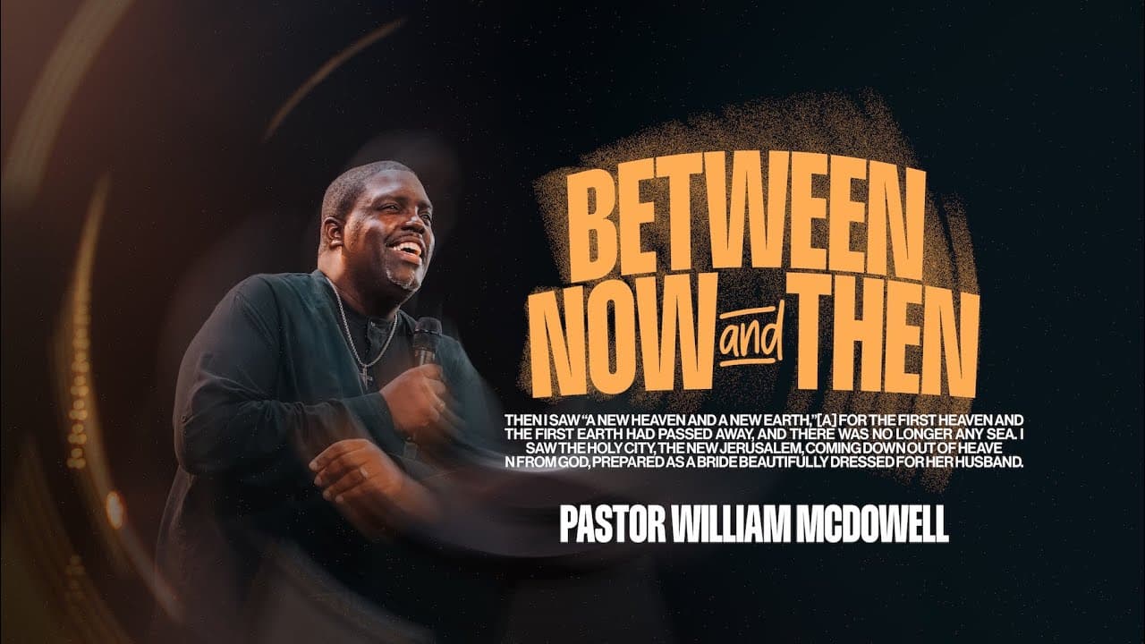 Between Now and Then | Pastor William McDowell