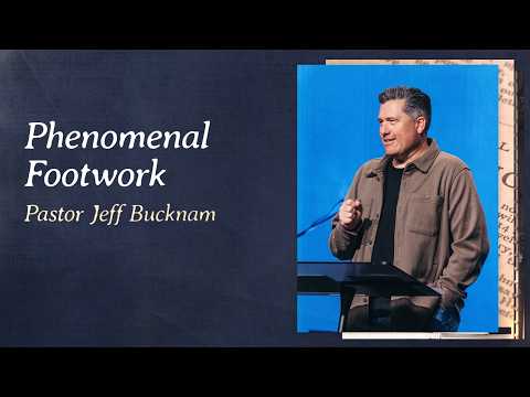 Phenomenal Footwork | Pastor Jeff Bucknam, September 26–27, 2026
