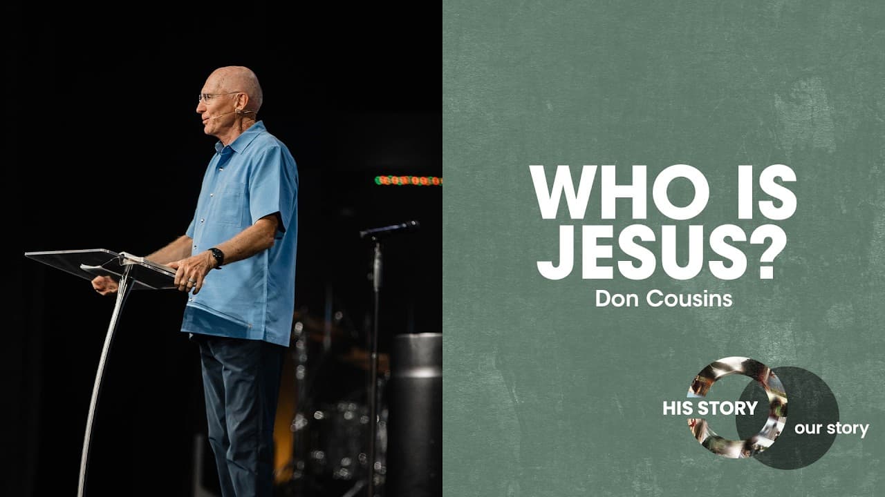 His Story Our Story | Who Is Jesus? - Don Cousins