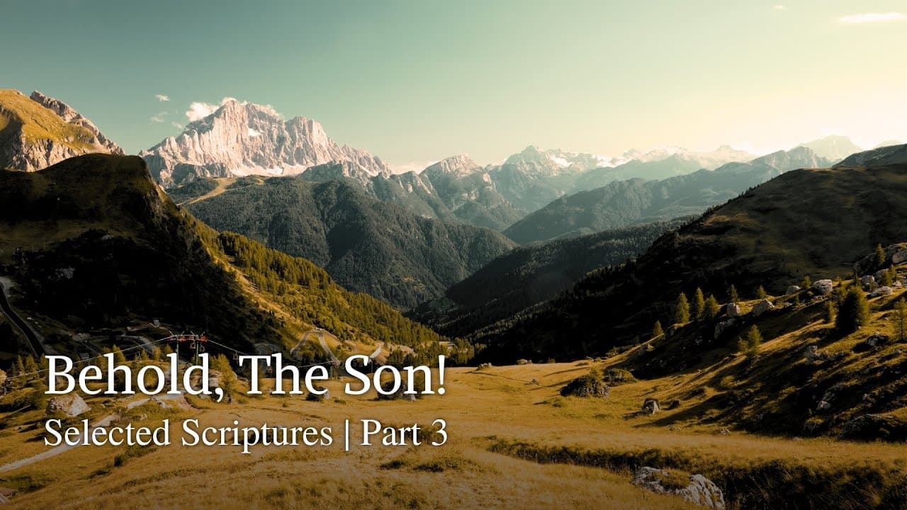 Behold, The Son! | Selected Scriptures | Part 3