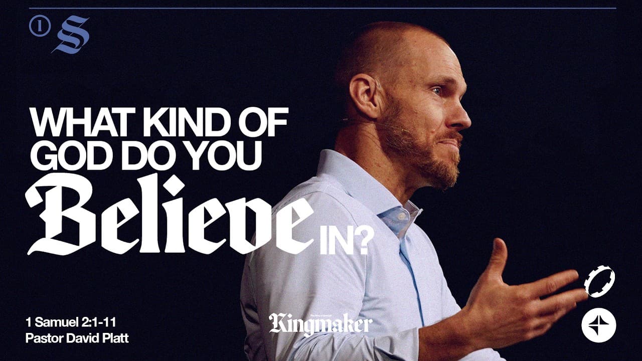 What Kind Of God Do You Believe In? (1 Samuel 2:1-11) | Kingmaker | David Platt