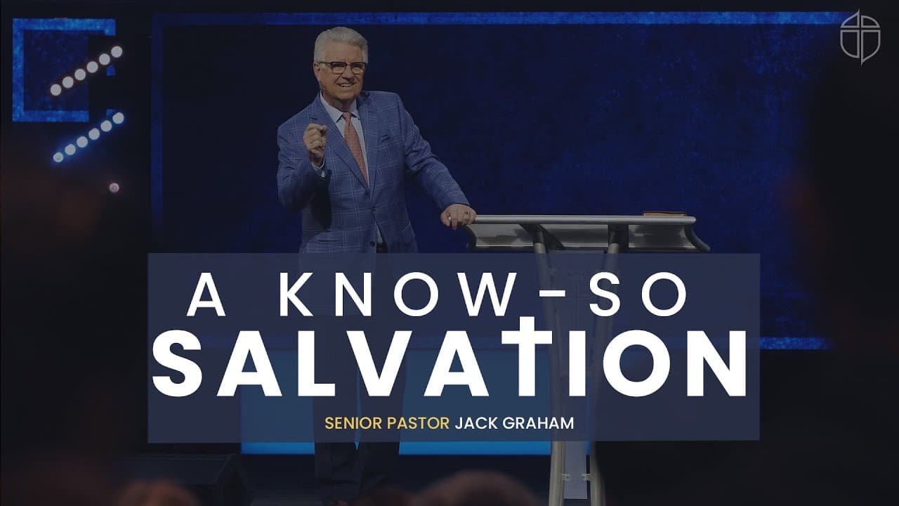 A Know-So Salvation | Pastor Jack Graham | Prestonwood Baptist Church