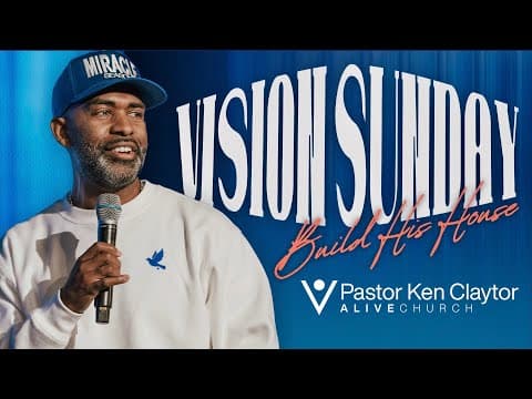 Build His House // Vision Sunday // Pastor Ken Claytor // Alive Church