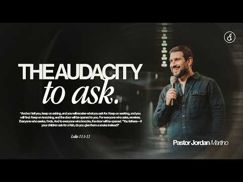 The Audacity To Ask | Pastor Jordan Martino