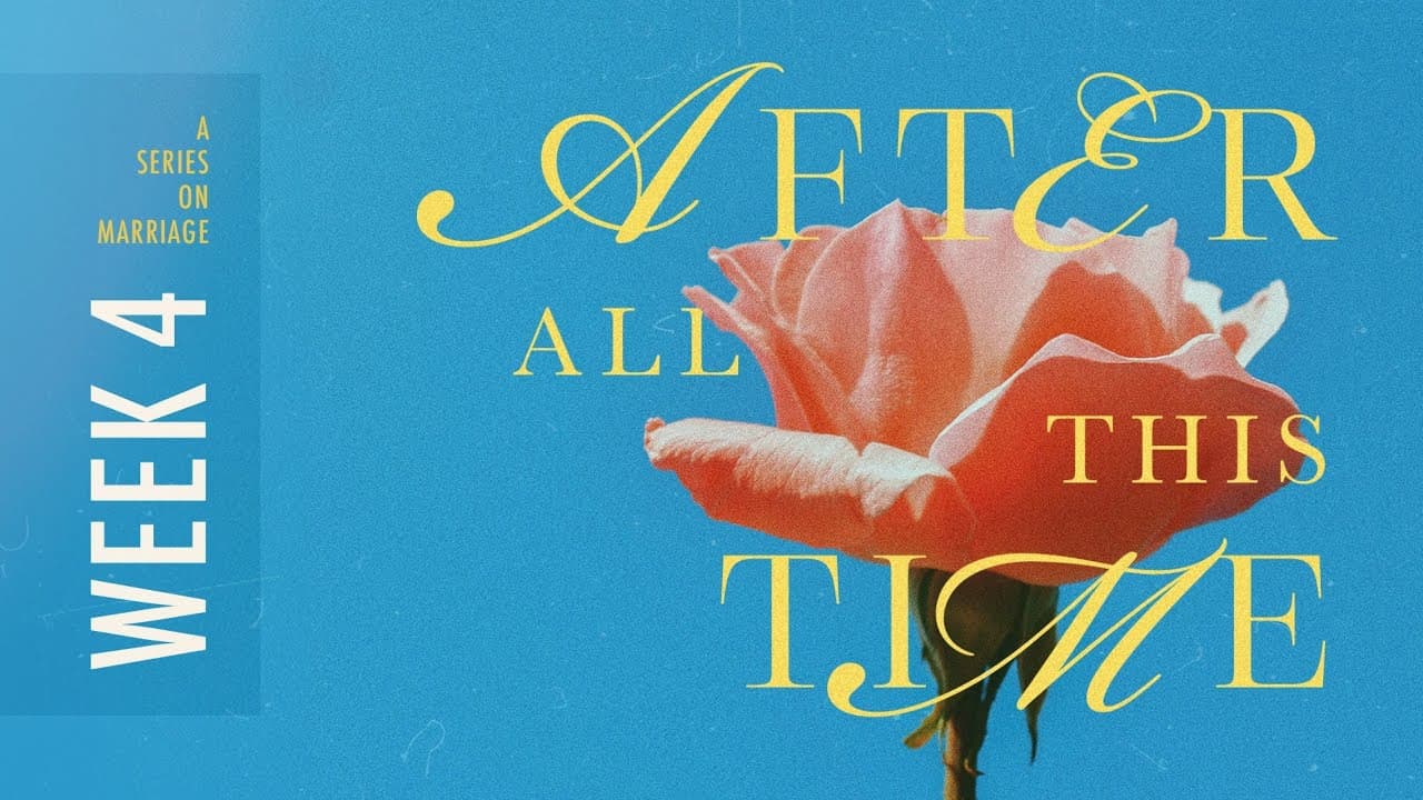 What If Your Marriage Could Change a Life? | After All this Time | Week 4
