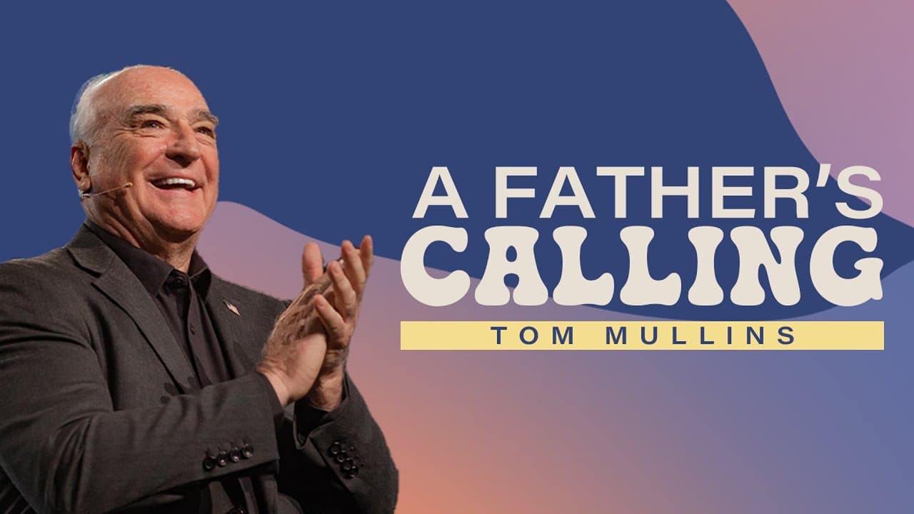 A Father’s Calling | Tom Mullins | Gateway Church