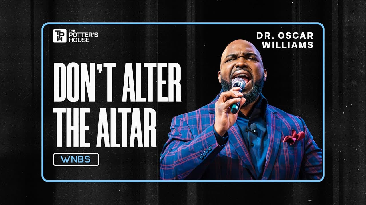 Don’t Alter the Altar - Dr. Oscar Williams