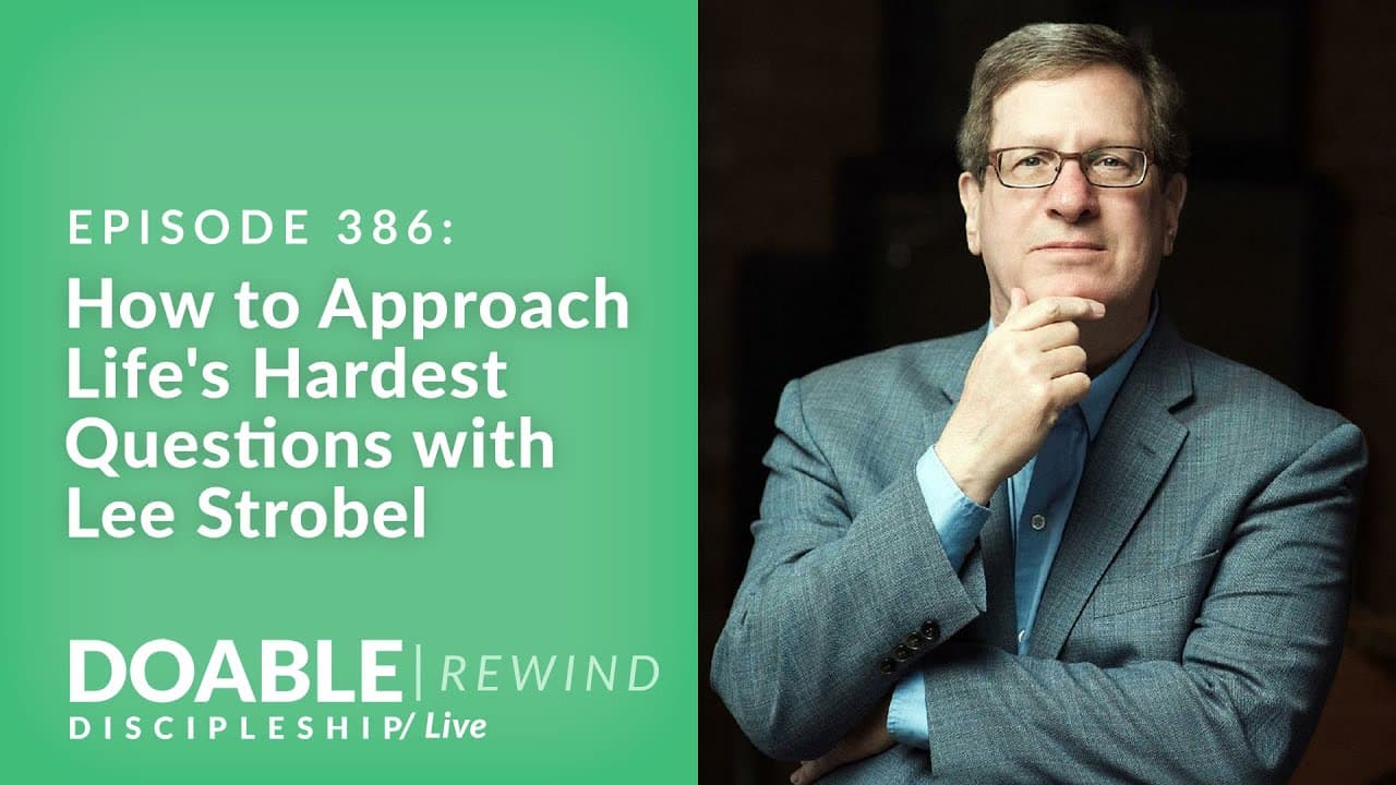 E386 How to Approach Life's Hardest Questions with Lee Strobel - Rewind