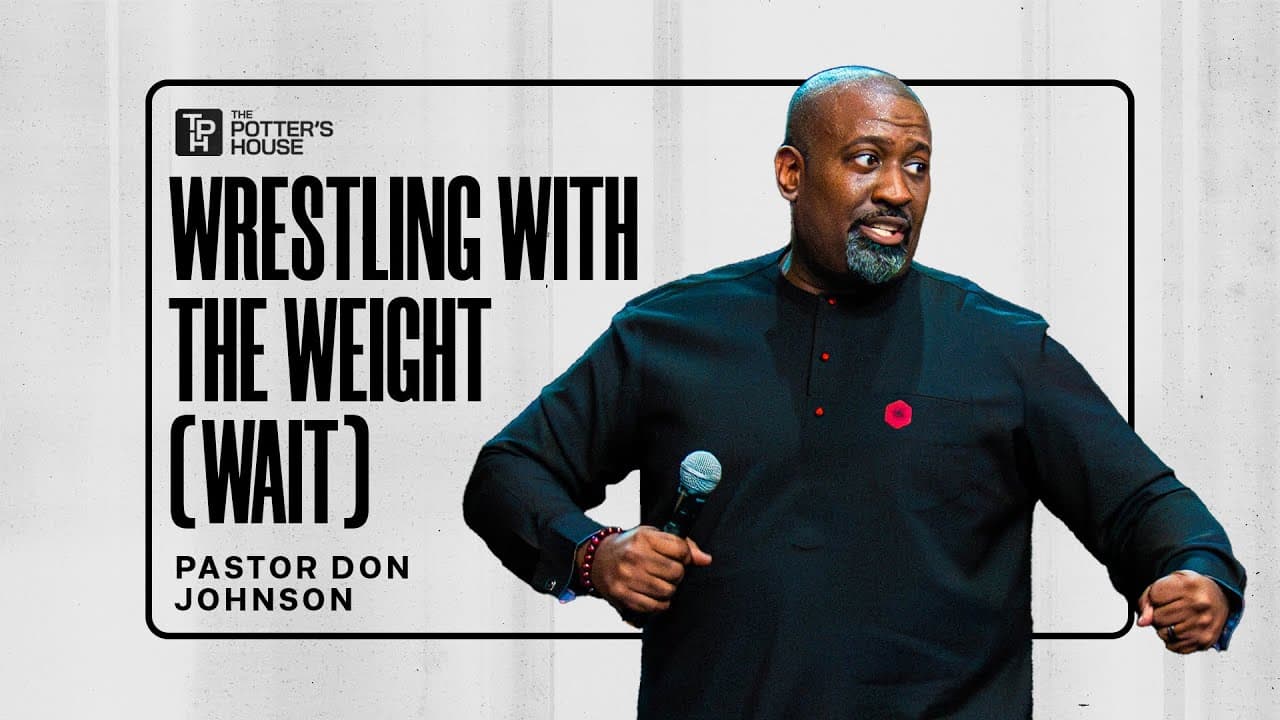 Wrestling with the Weight (Wait) - Pastor Don Johnson