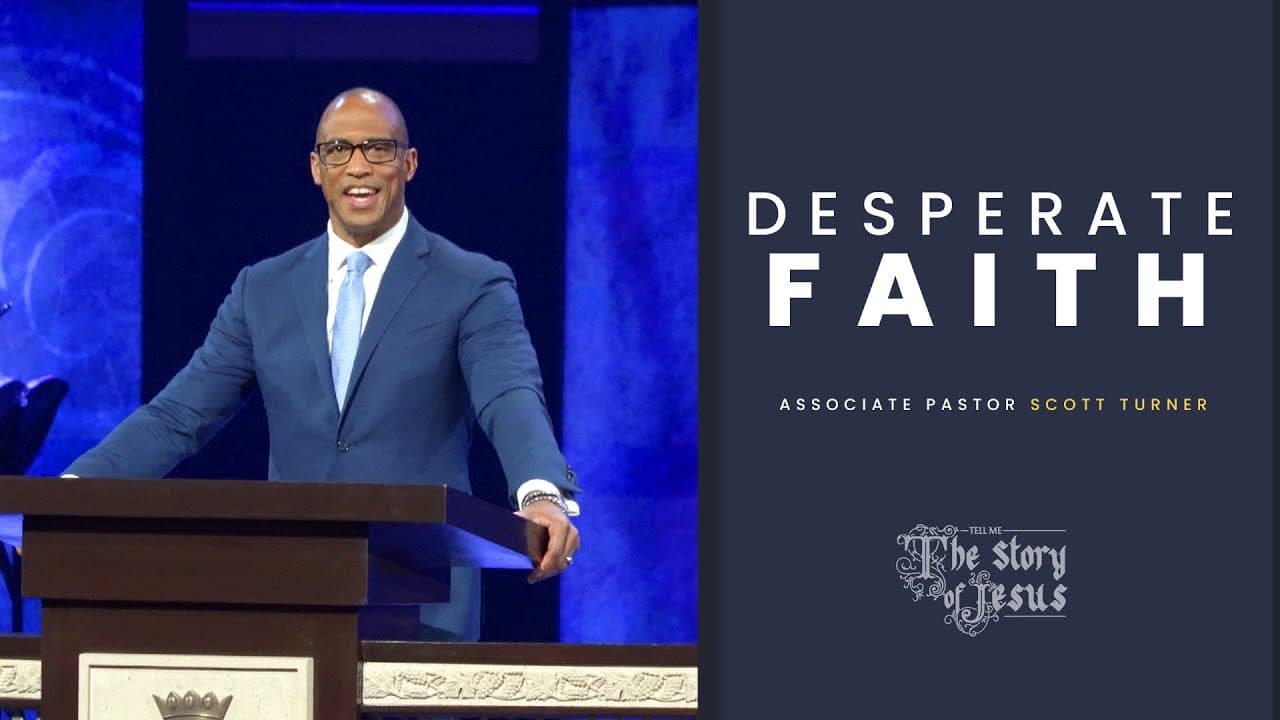Desperate Faith | Scott Turner| Prestonwood Baptist Church