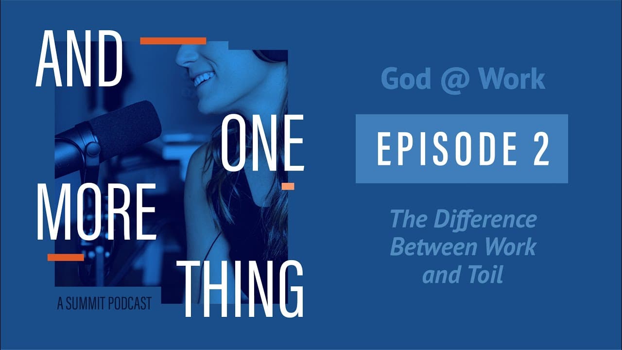 And One More Thing | The Difference Between Work and Toil
