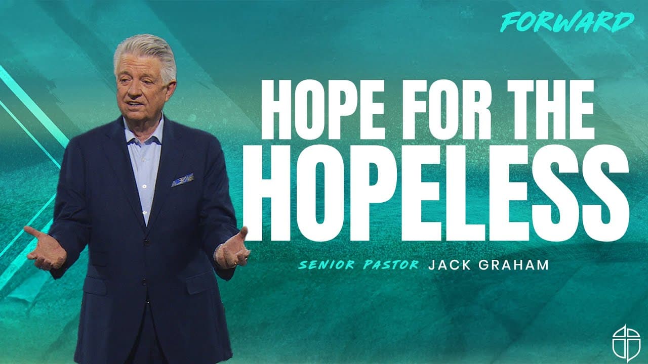 Hope For The Hopeless | Pastor Jack Graham | Prestonwood Baptist Church | Plano Campus