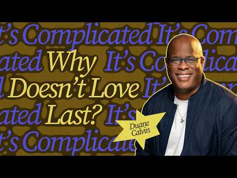 “Why Doesn’t Love Last?” | Duane Calvin