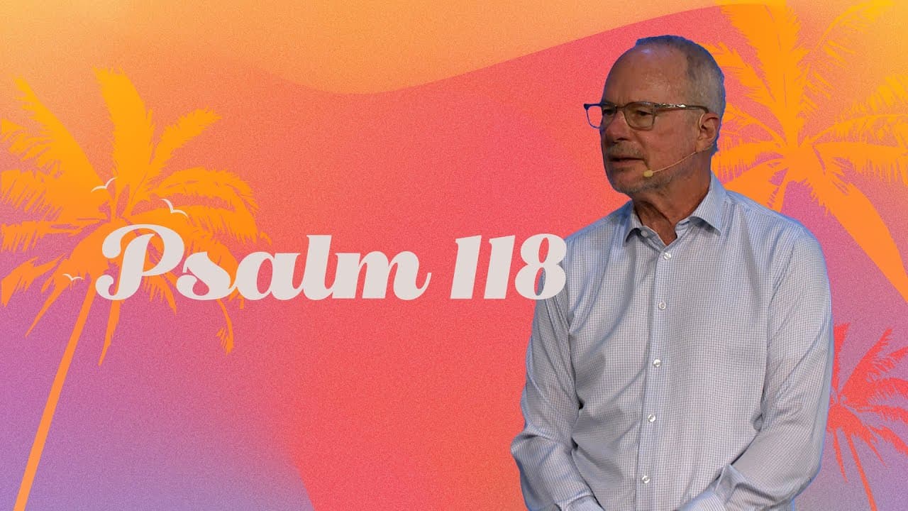 Psalm 118 - Summer in the Psalms - Pastor David Loveless - First Orlando