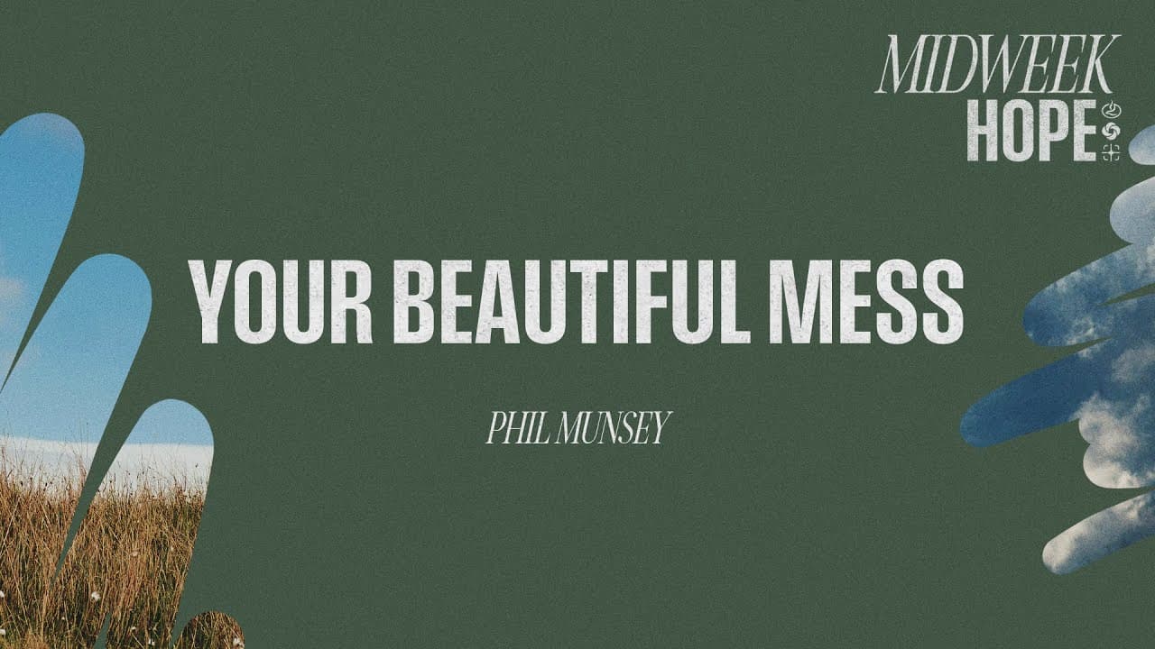 Your Beautiful Mess | Phil Munsey on How God Redeems Your Story