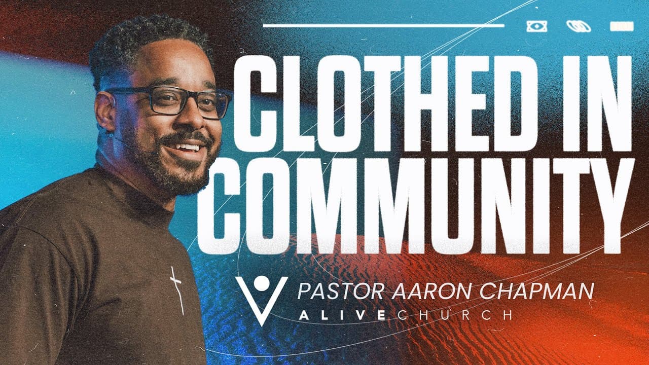 Clothed in Community // Dressed for the Journey // Pastor Aaron Chapman // Alive Church