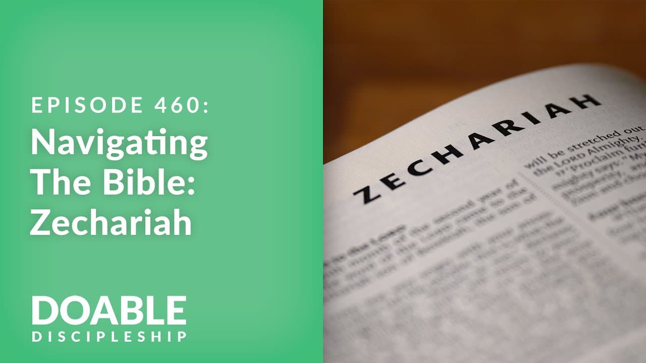 E460 Navigating The Bible: Zechariah