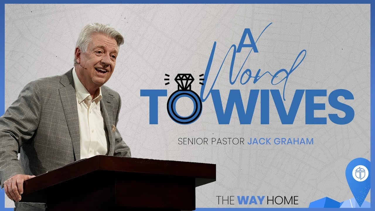 A Word To Wives | Pastor Jack Graham | Prestonwood Baptist Church | Plano Campus