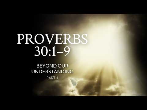Proverbs 30:1–9 | Beyond Our Understanding | Part 1