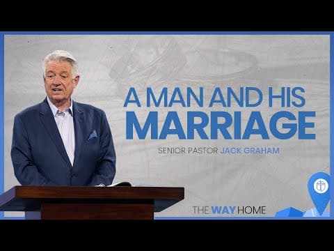 A Man And His Marriage | Pastor Jack Graham | Prestonwood Baptist Church | Plano Campus