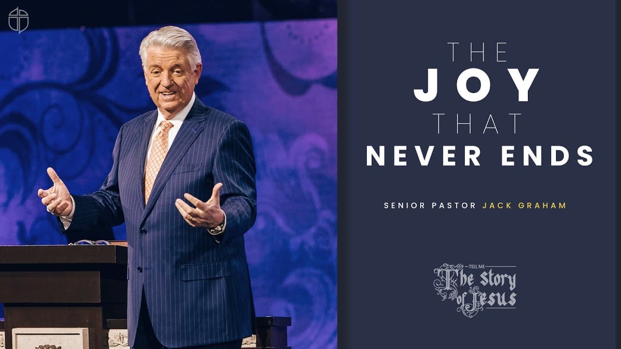The Joy That Never Ends | Pastor Jack Graham| Prestonwood Baptist Church