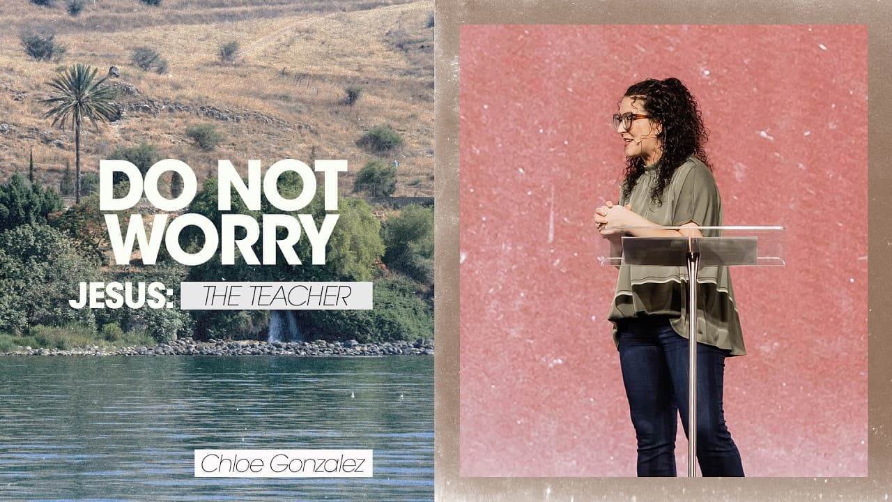 Jesus: The Teacher | Do Not Worry - Chloe Gonzalez, Sand Lake Campus