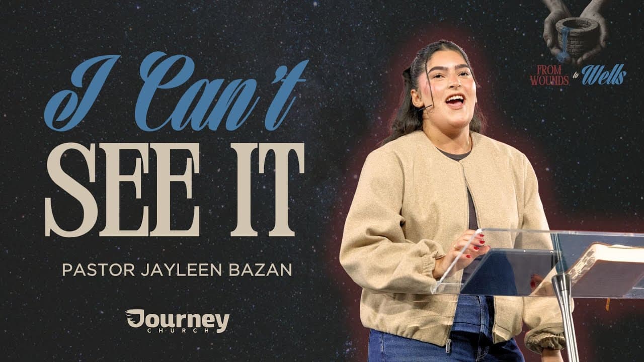 I Can't See It - Jayleen Bazan - Journey Church