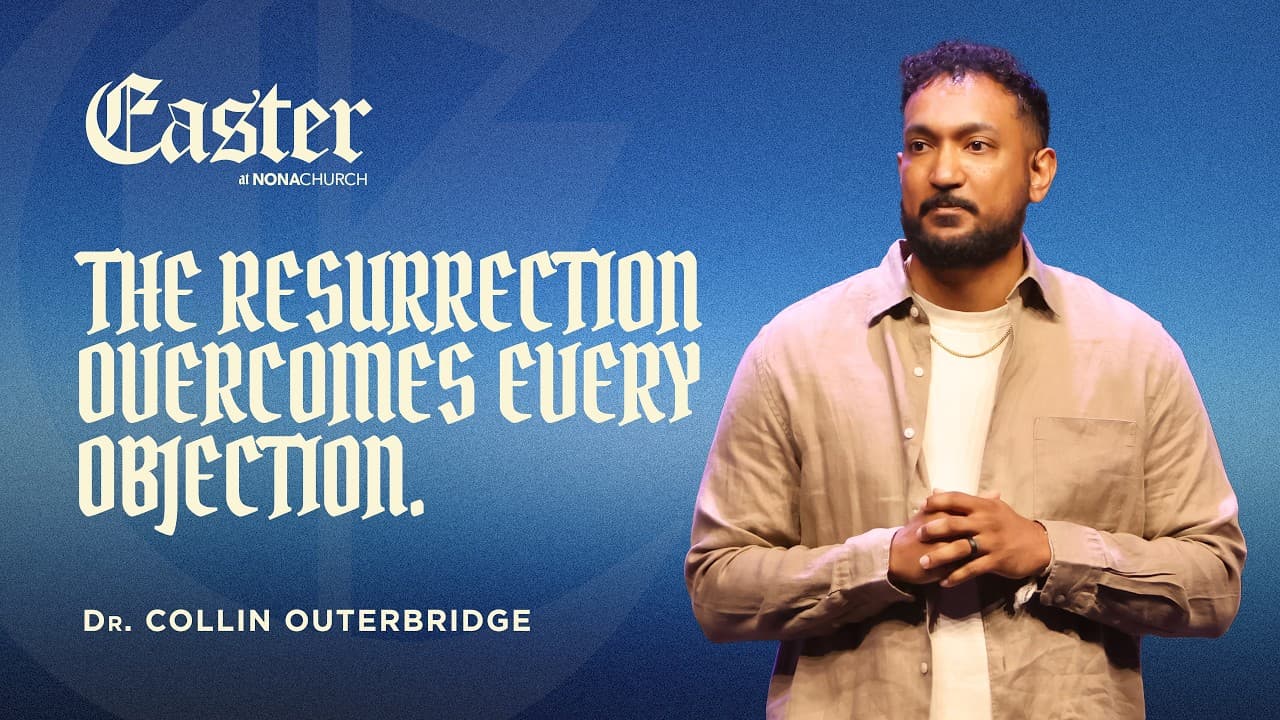 Easter At Nona Church | The Resurrection Overcomes Every Objection | Dr. Collin Outerbridge