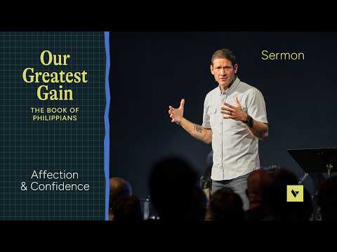 Affection & Confidence – Our Greatest Gain – Week 1 – Sermon – Matt Chandler – 4/26/26