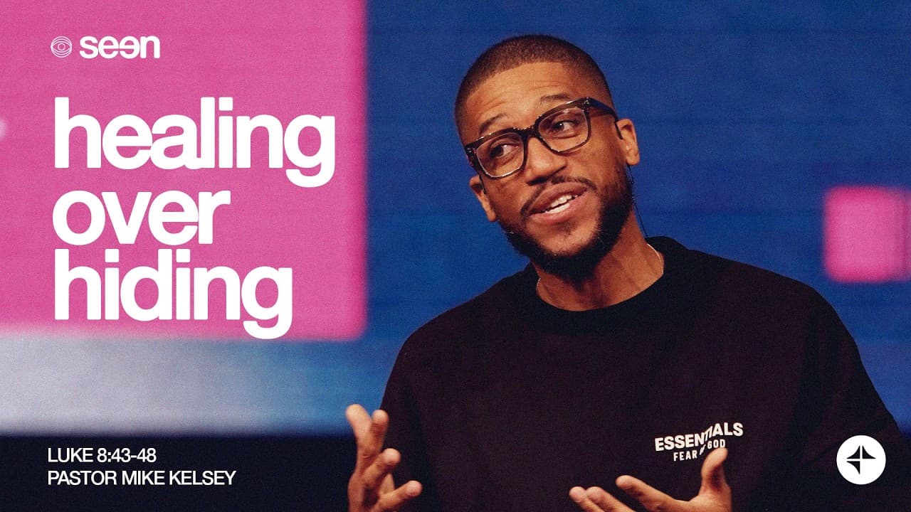 Healing Over Hiding (Luke 8:43-48) | Seen | Mike Kelsey