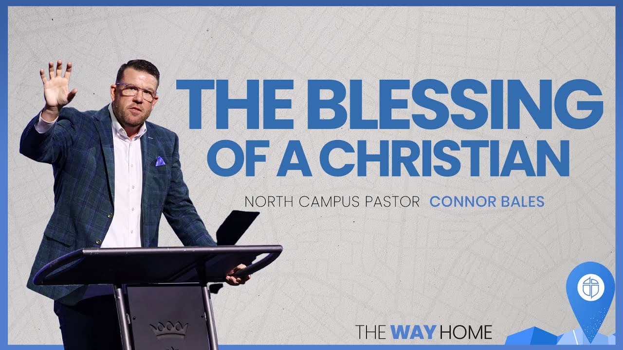 North Campus | The Blessing Of A Christian | Connor Bales | Prestonwood Baptist Church