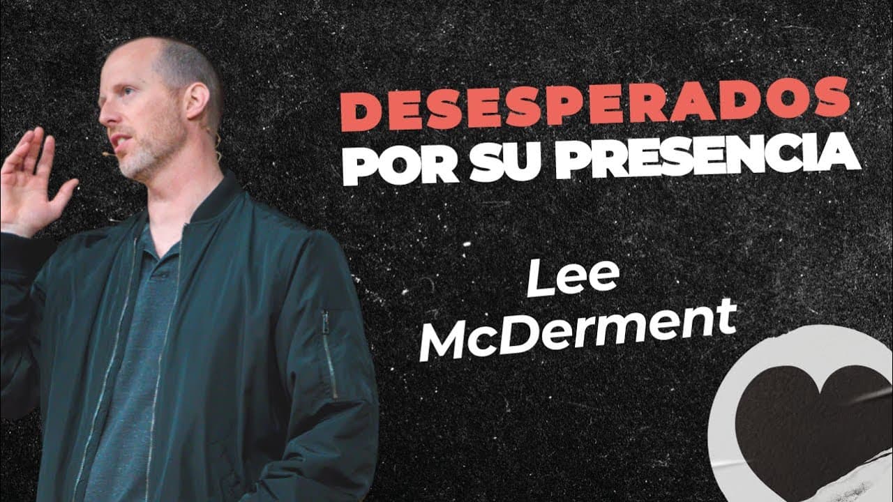Lee McDerment | Desesperados Por Su Presencia