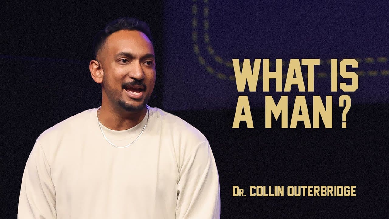 Reclaiming Manhood | Part 1: What Is A Man? | Dr. Collin Outerbridge
