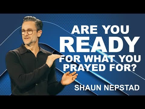 ARE YOU READY FOR WHAT YOU PRAYED FOR? | Pastor Shaun Nepstad