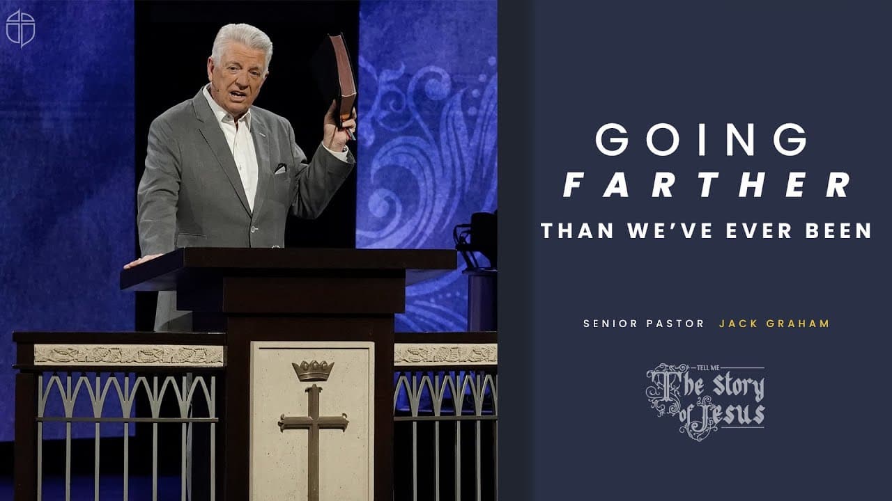 Going Farther Than We've Ever Been | Pastor Jack Graham | Prestonwood Baptist Church