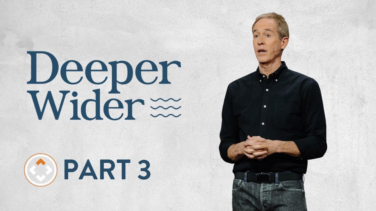 Deeper Wider | Part 3 | Andy Stanley