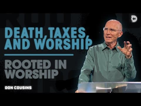 Rooted In Worship | Death, Taxes, and Worship - Don Cousins