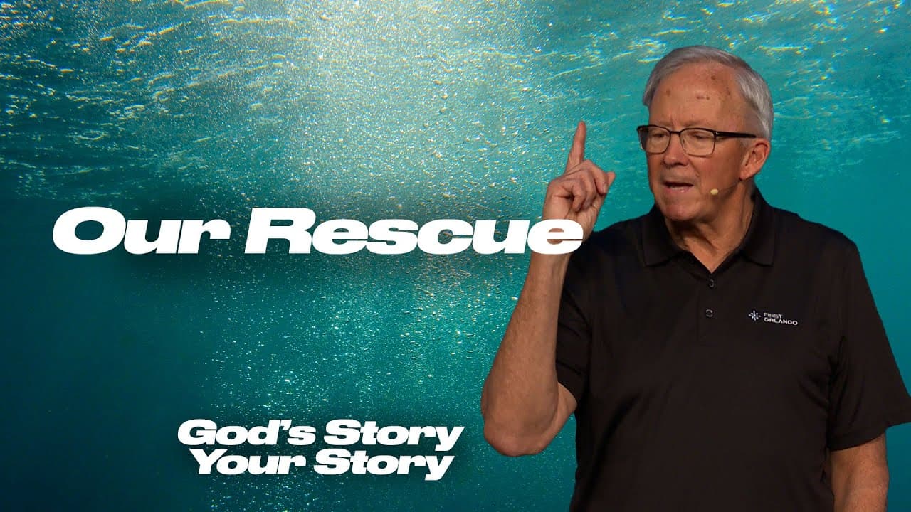 Our Rescue - God's Story, Your Story - Pastor David Uth - First Orlando