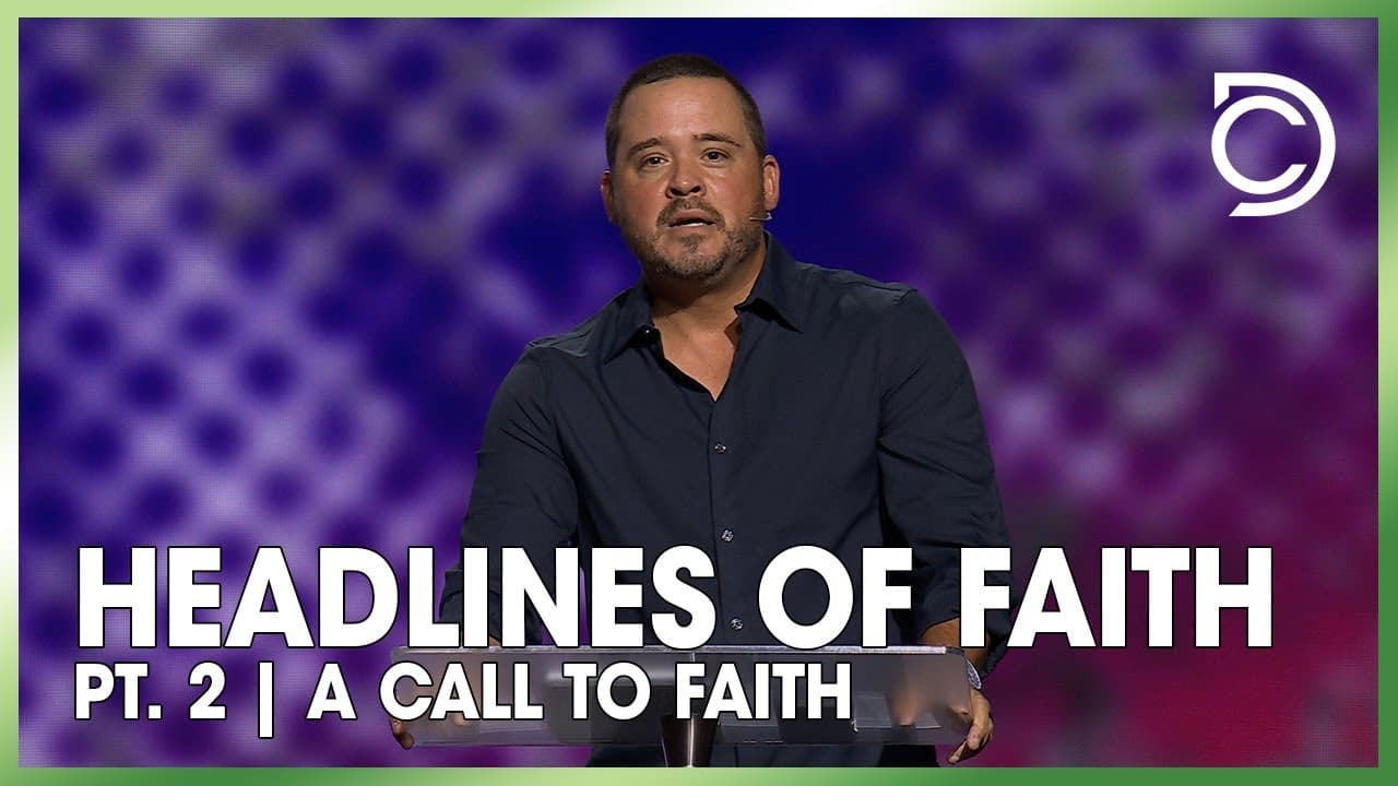 Headlines of Faith - A Call to Faith Part 2 | John Parrott