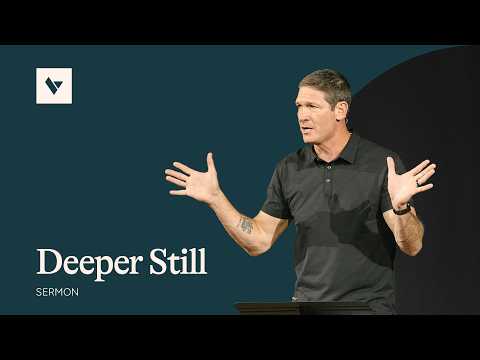 Deeper Still – Sermon – Matt Chandler – 8/9/26