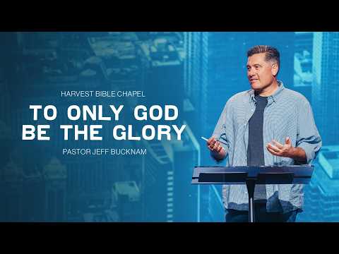 To Only God Be the Glory | Pastor Jeff Bucknam, September 19–20, 2026