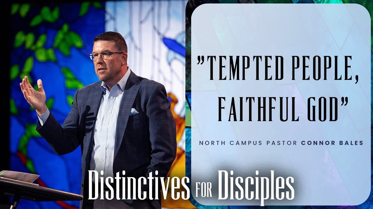 North Campus | Tempted People, Faithful God | Connor Bales | Prestonwood Baptist Church