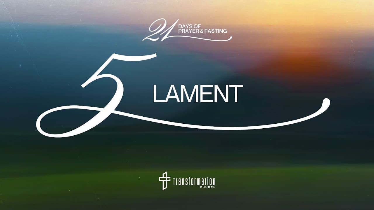 Day 5: Lament | 21 Days of Prayer & Fasting | 6:30PM