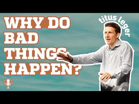 Why Do Bad Things Happen? | Titus Leger