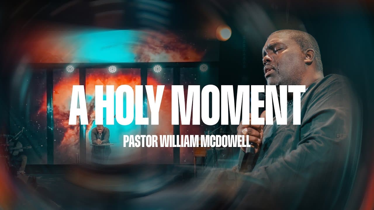 A Holy Moment - Pastor William McDowell