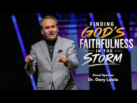 Finding God's Faithfulness in the Storm | Dr. Gary Lewis